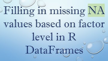 Filling in missing NA values based on factor level in R DataFrames