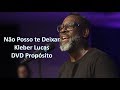 Não Posso te Deixar "Kleber Lucas" DVD Propósito