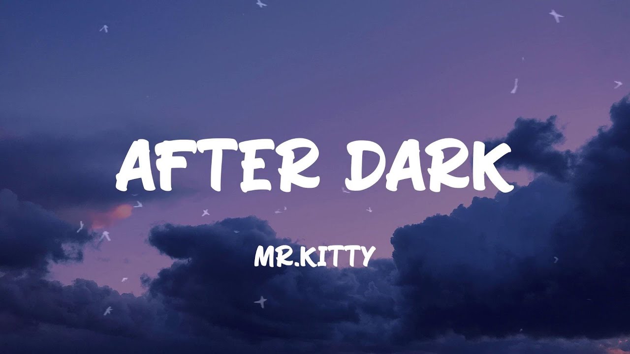 After Dark картинка. Mr.Kitty Афтер дарк. After Dark Mr.Kitty. Mr Kitty Habits. Mr kitty after dark перевод текста