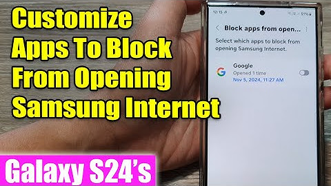 Galaxy S24/S24+/Ultra: How to Customize Which App To Block From Opening Samsung Internet