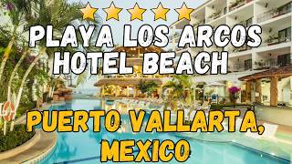 Playa Los Arcos Hotel Beach Resort & Spa Review: Puerto Vallarta Beachfront Gem (2026 Updates)