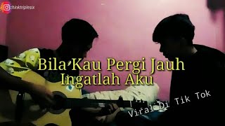 BILA KAU PERGI JAUH INGATLAH AKU || COVER ChinkTripleSix