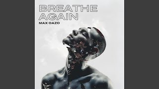 Breathe Again - Max Oazo