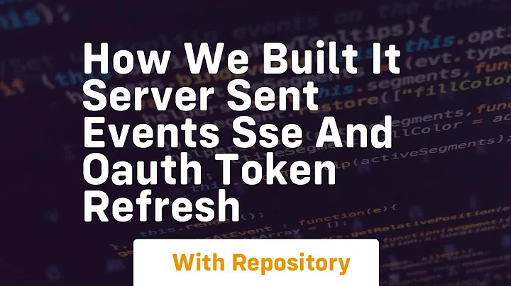 How we built it server sent events sse and oauth token refresh