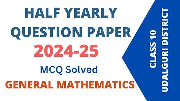 Class 10 General Mathematics Half Yearly 2024 Solved MCQ - Udalguri District
