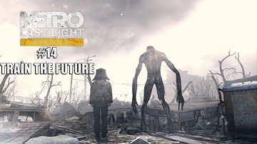 Metro Last Light Redux #14 | Train To The Future | Gameplay | Walkthrough