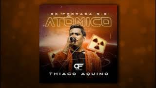 THIAGO AQUINO SO PEDRADA 5.0 ATÔMICO