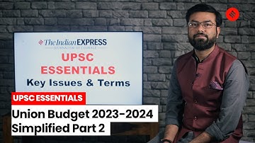 UPSC ESSENTIALS: Union Budget 2023-2024 Simplified Part 2