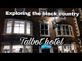 Talbot hotel and stourbridge  exploring the black country