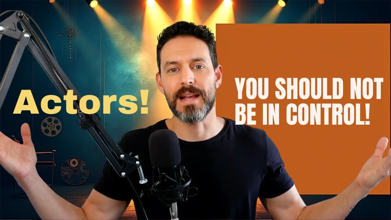 🎭 Acting truth: You should not be in control