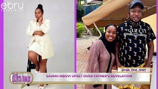 Saumu Mbuvi Upset Over Father`s Revelation. #ebruletstalk
