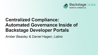 Centralized Compliance: Automated Governance Inside of Backstage... - Amber Beasley & Daniel Hagen