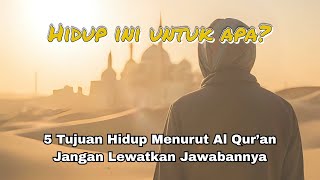 Hidup Ini Untuk Apa? 5 Tujuan Hidup Menurut Al-Qur’an yang Mengubah Cara Pandangmu