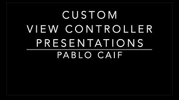 Custom View Controller Presentations - Pablo Caif - March 2019