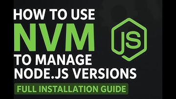 How to Use NVM to Manage Node.js Versions | Full Installation Guide