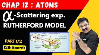 Rutherford model of an Atom💥 Alpha Particle scattering Experiment 🎯Part 1/2 Chap 12 ATOMS 12 Physics