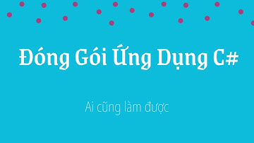 Hướng dẫn đóng gói ứng dụng C# đơn giản nhất - Trường hợp có kèm theo Database SQL Server
