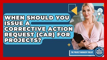 When Should You Issue A Corrective Action Request (CAR) For Projects? - The Project Manager Toolkit