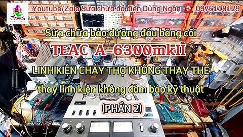 (Phần 2) Sửa chữa đầu băng cối #TEAC #A_6300mkII THỢ  thay linh kiện không đảm bảo kỹ thuật