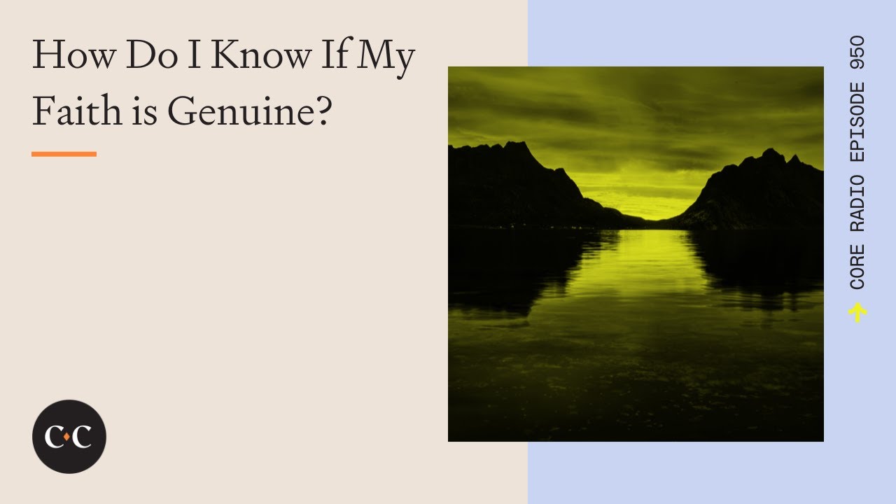 How Do I Know If My Faith is Genuine? Core Ep 950