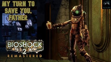 BioShock 2 Remastered Part 10: My Turn to Save You, Father