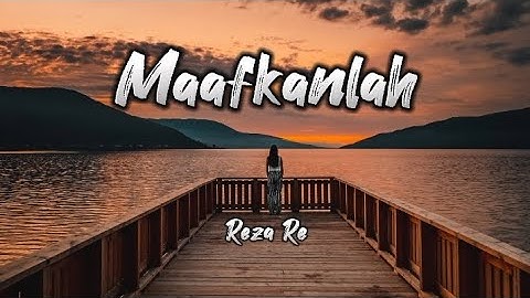 Maafkanlah - Reza re || Lirik Lagu