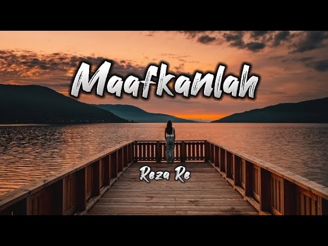 Maafkanlah - Reza re || Lirik Lagu class=