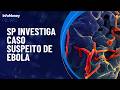 São Paulo investiga caso suspeito de ebola | InfoMoney News