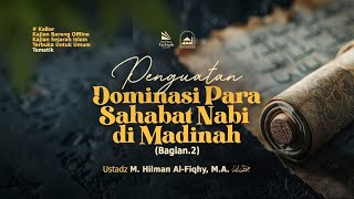 [LIVE] Penguatan Dominasi Sahabat Nabi di Madinah bag.2 - Ustadz M.Hilman Al-Fiqhy,M.A حفظه الله