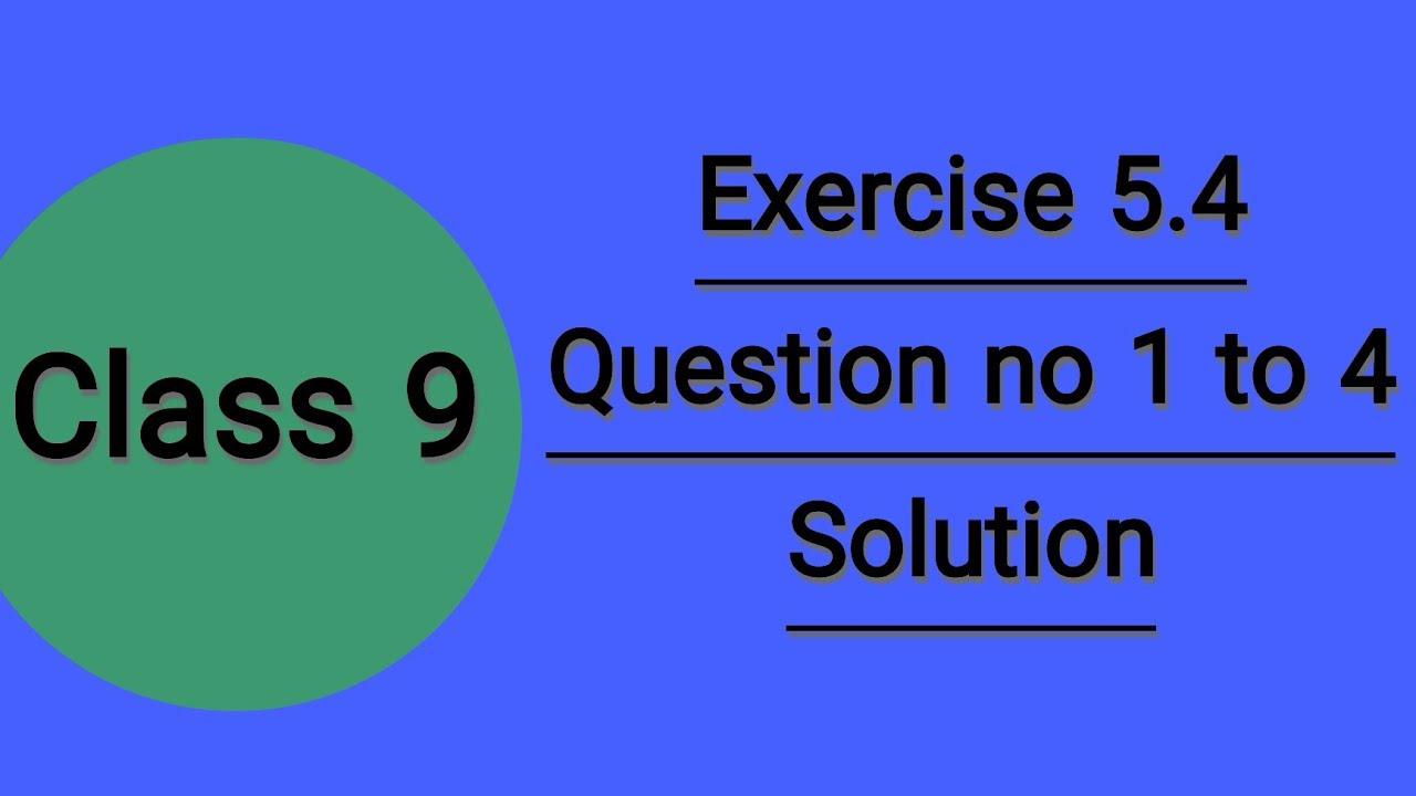 Exercise 5.4 Question no 1 to 4 Solution || Class 9 Unit no 5 Exercise ...