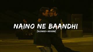 Naino Ne Baandhi - Slowed Reverb Yasser Desai Lo-Fi Mix Vindhya Editor
