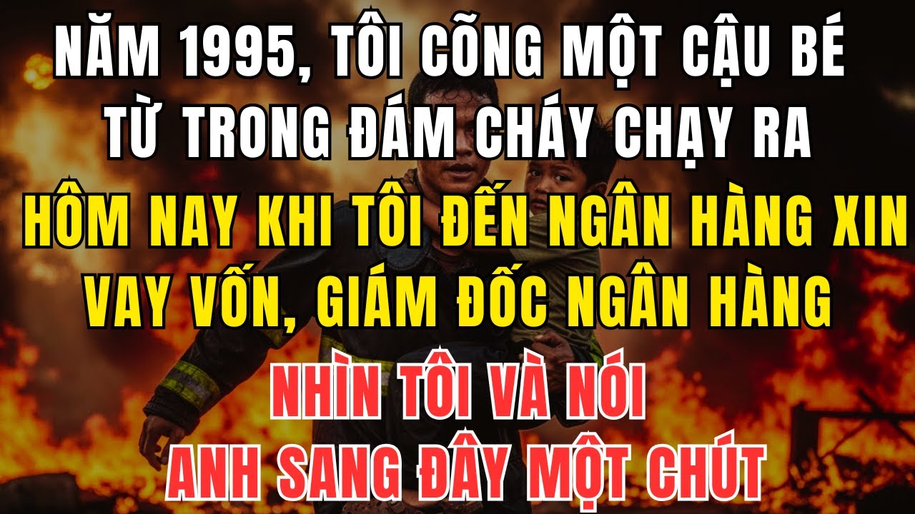 Năm 1995, Tôi Cõng Một Cậu Bé Từ Đám Cháy Ra – 28 Năm Sau Gặp Lại, Tôi Lặng Người