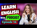 Learn english with podcast  episode 16  english fluency  listening skills  english podcast 