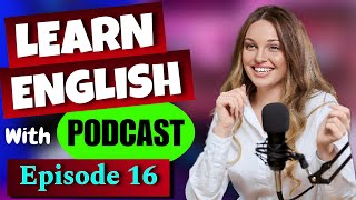 Learn English With Podcast | Episode 16 | English Fluency | Listening Skills | English podcast |