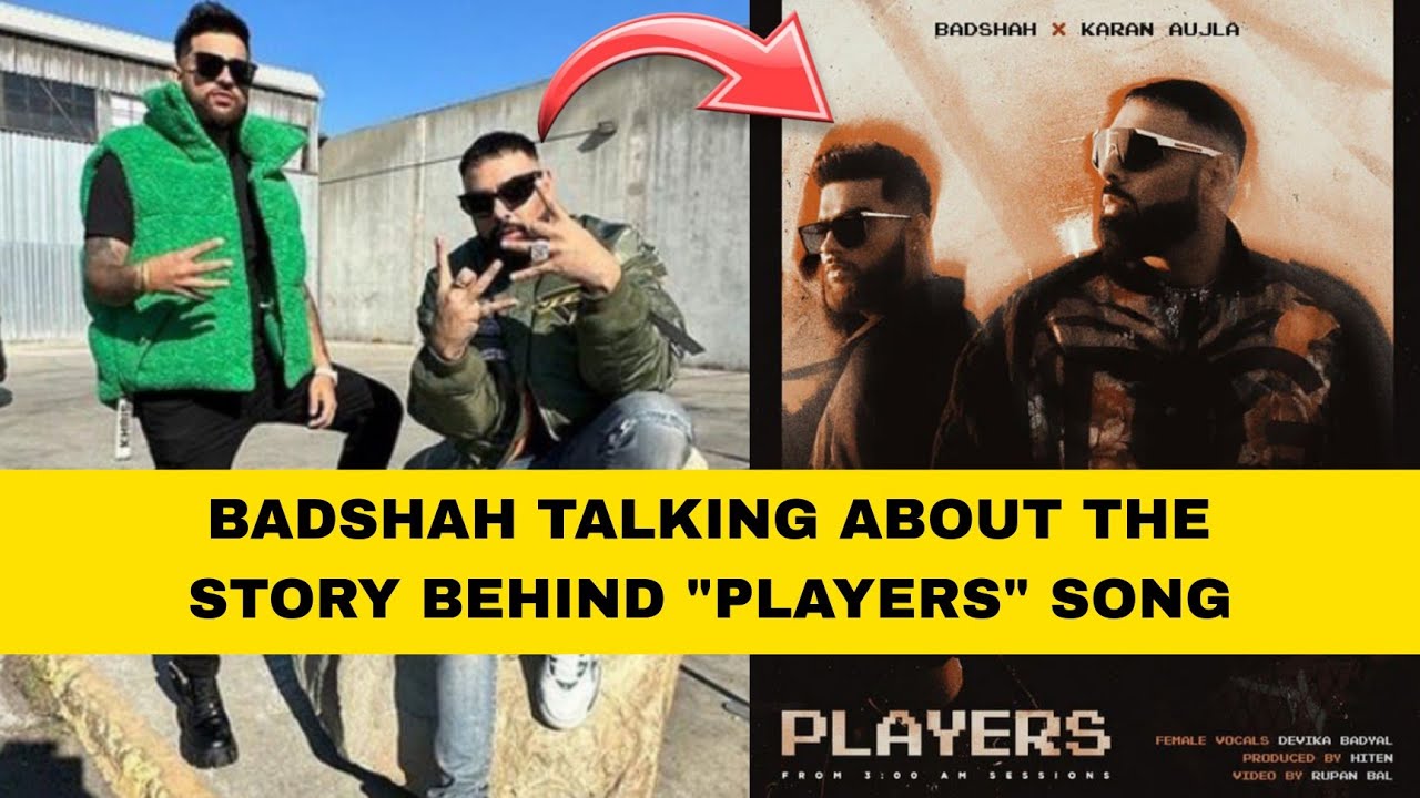 BADSHAH TALKING ABOUT THE STORY BEHIND PLAYERS SONG