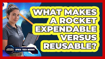 What Makes A Rocket Expendable Versus Reusable?