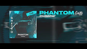 mudekhar - PHANTOM