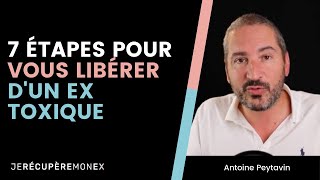 7 ÉTAPES POUR SE LIBÉRER D'UN(E) EX TOXIQUE