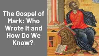 THE GOSPEL OF MARK: WHO WROTE IT AND HOW WE KNOW