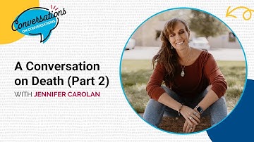 A Conversation on Death with Jen Carolan, Pt 2 | Conversations on Conversations