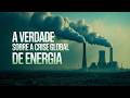 A Verdade Sobre a Crise Global de Energia