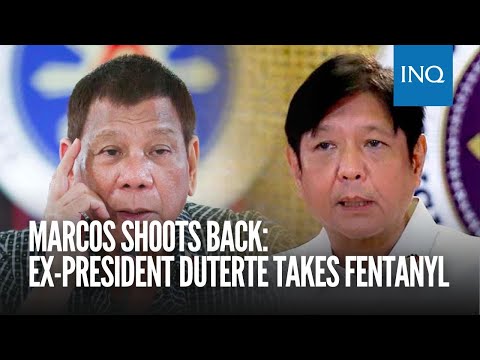Marcos shoots back: Ex-president Duterte takes fentanyl