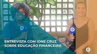 O PAPEL DA EDUCAÇÃO FINANCEIRA NA VIDA DAS MULHERES - ENTREVISTA COM A PROFESSORA IONE CRUZ