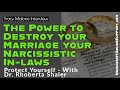 The Power to Destroy your Marriage your Narcissistic In-laws - protect yourself Dr. Rhoberta Shaler