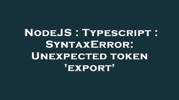 NodeJS : Typescript : SyntaxError: Unexpected token 