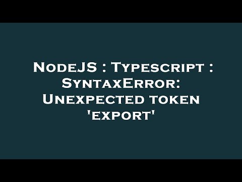 NodeJS : Typescript : SyntaxError: Unexpected token 'export'