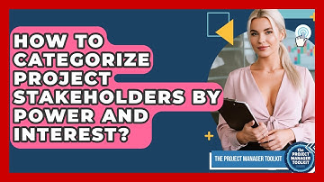 How To Categorize Project Stakeholders By Power And Interest? - The Project Manager Toolkit