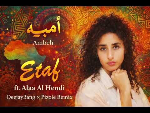 Etaf Ambeh أمبيه Ft Alaa Al Hendi DeejayBang Pizole Remix 