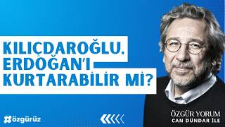 Can Dündar: ​Kılıçdaroğlu, Erdoğan’ı kurtarabilir mi?