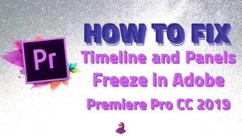 Premiere Pro Timeline and Panels Freeze FIX 2019